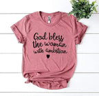 God Bless The Woman With Ambition T-Shirt | Bella Canvas - SJB-DIAMOND ELITES