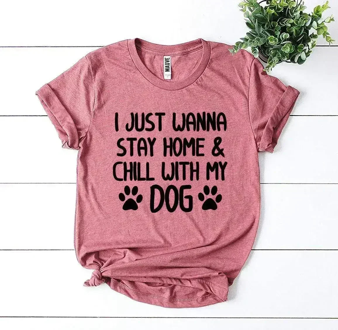 I Just Wanna Stay Home & Chill With My Dog T-shirt - SJB-DIAMOND ELITES