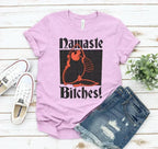 Namaste Bitches T-shirt Femstylo