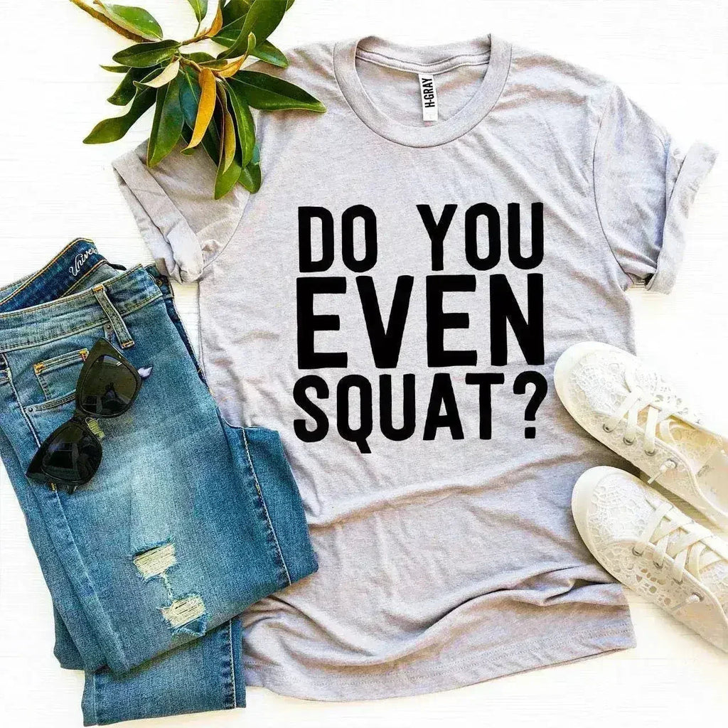 Do You Even Squat? T-shirt - SJB-DIAMOND ELITES