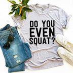 Do You Even Squat? T-shirt - SJB-DIAMOND ELITES