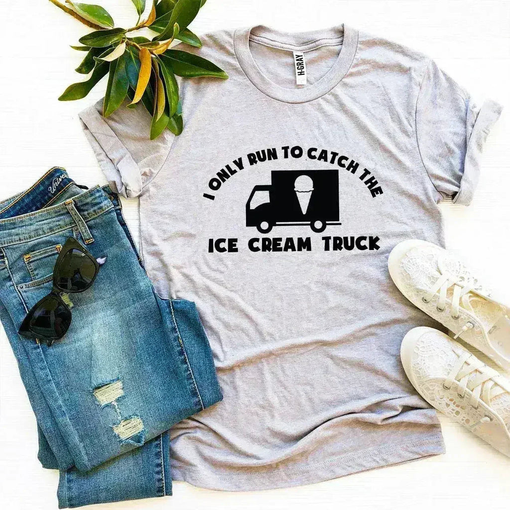 I Only Run To Catch The Ice Cream Truck T-shirt - SJB-DIAMOND ELITES