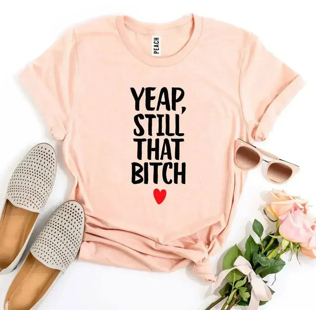 Yeap, Still That Bitch T-shirt - SJB-DIAMOND ELITES