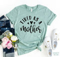 Tired As A Mother T-shirt - SJB-DIAMOND ELITES