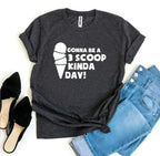 Gonna Be a 3 Scoop Kinda Day! T-shirt - SJB-DIAMOND ELITES