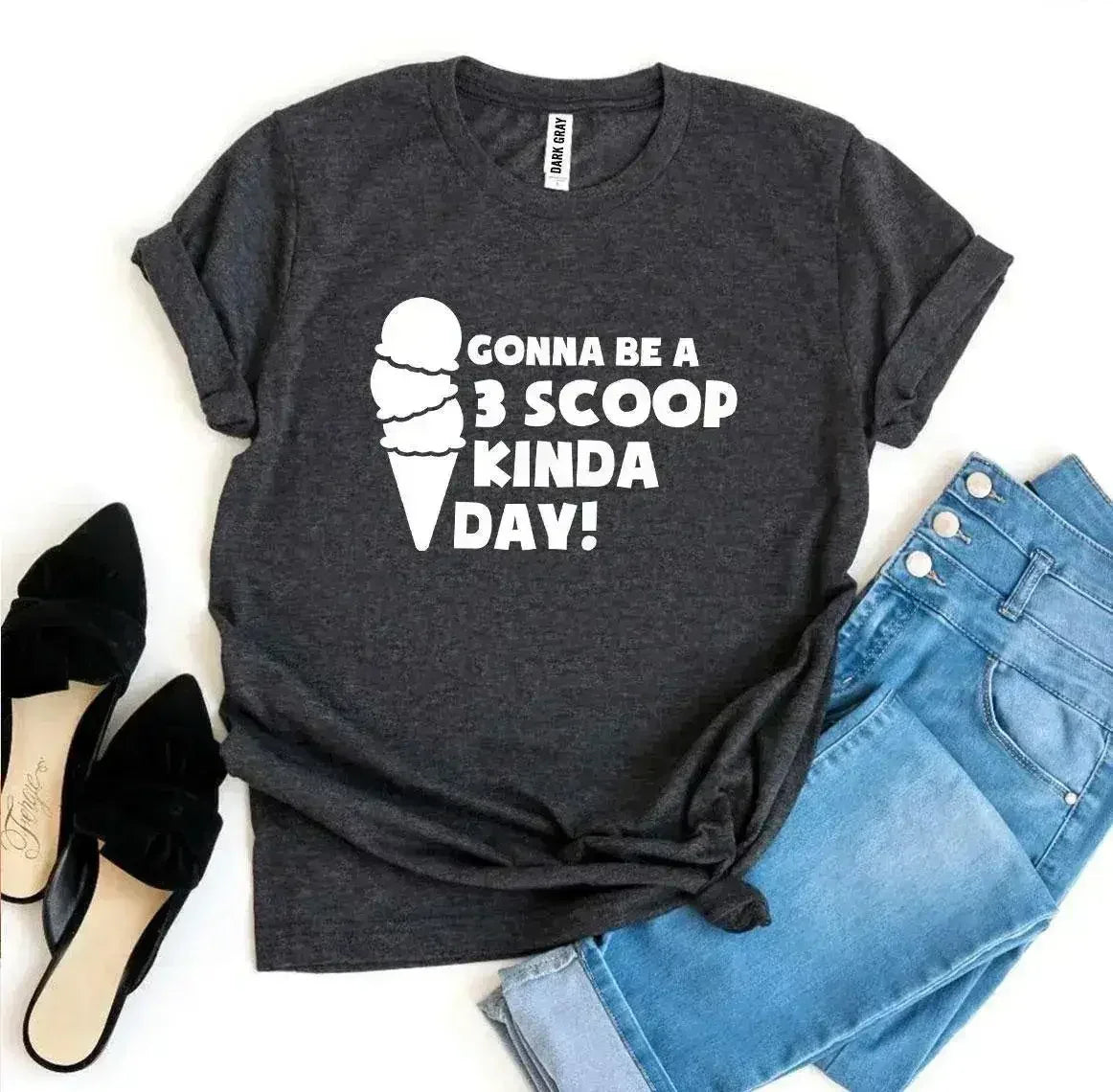 Gonna Be a 3 Scoop Kinda Day! T-shirt - SJB-DIAMOND ELITES