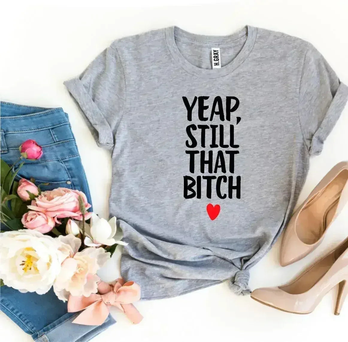 Yeap, Still That Bitch T-shirt - SJB-DIAMOND ELITES