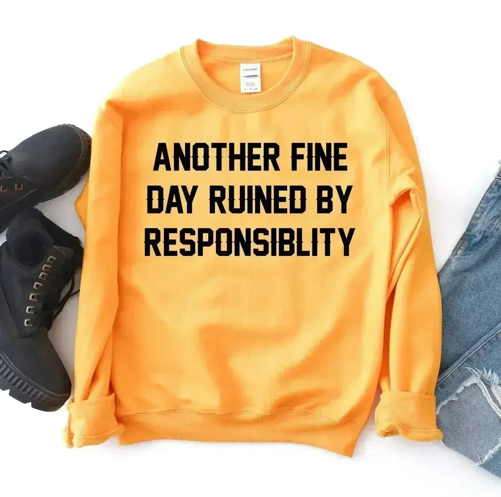 Another Fine Day Ruined by Responsibility Sweatshirt - SJB-DIAMOND ELITES