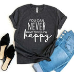 You Can Never Have Too Much Happy T-shirt - SJB-DIAMOND ELITES