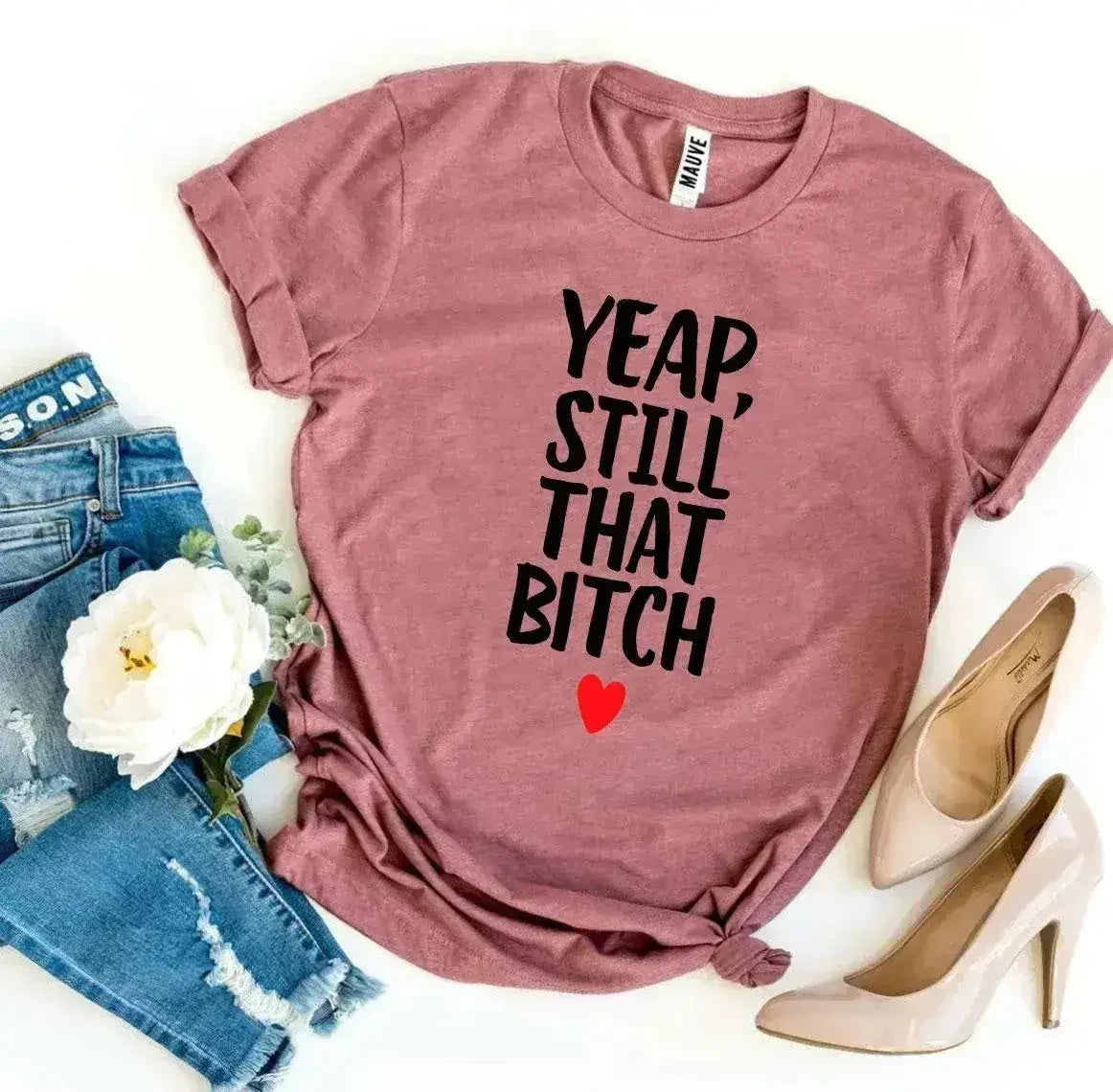 Yeap, Still That Bitch T-shirt - SJB-DIAMOND ELITES