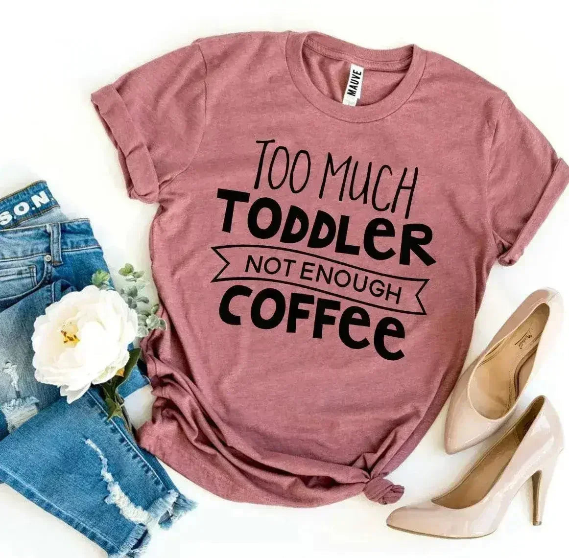 Too Much Toddler Not Enough Coffee T-shirt - SJB-DIAMOND ELITES