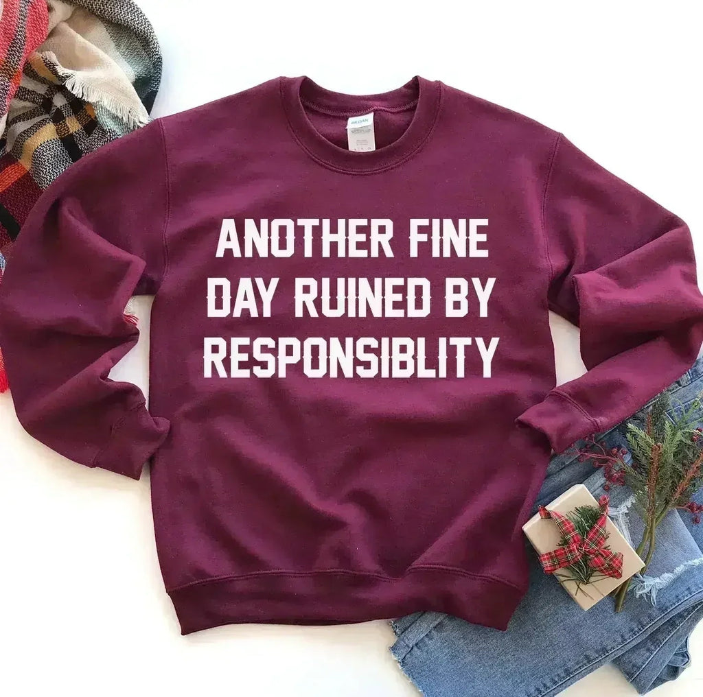 Another Fine Day Ruined by Responsibility Sweatshirt - SJB-DIAMOND ELITES