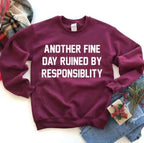Another Fine Day Ruined by Responsibility Sweatshirt - SJB-DIAMOND ELITES