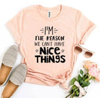 I’m The Reason We Can’t Have Nice Things T-shirt - SJB-DIAMOND ELITES