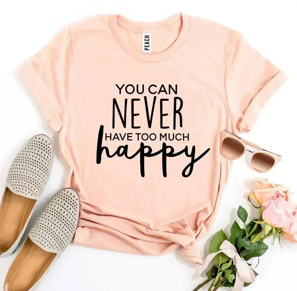 You Can Never Have Too Much Happy T-shirt - SJB-DIAMOND ELITES