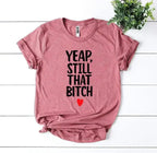 Yeap, Still That Bitch T-shirt - SJB-DIAMOND ELITES