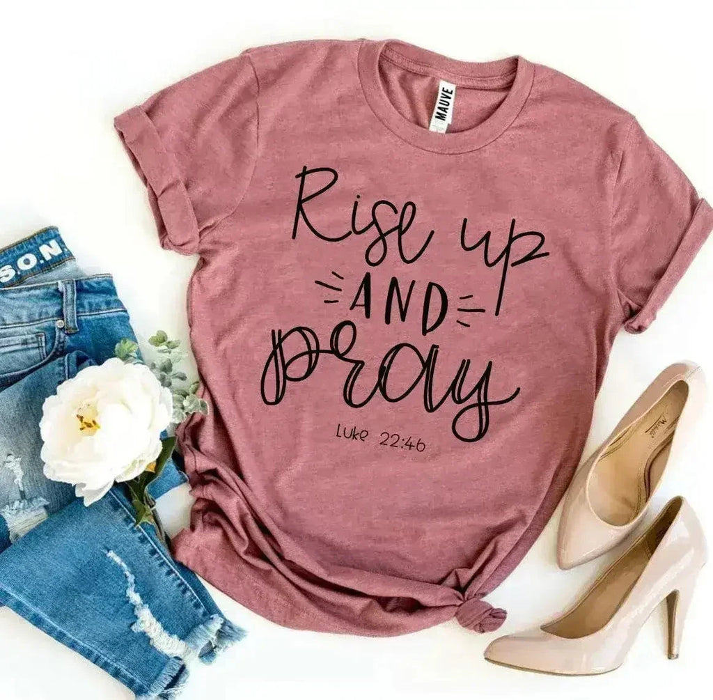 Rise Up And Pray Luke 22:46 T-shirt - SJB-DIAMOND ELITES