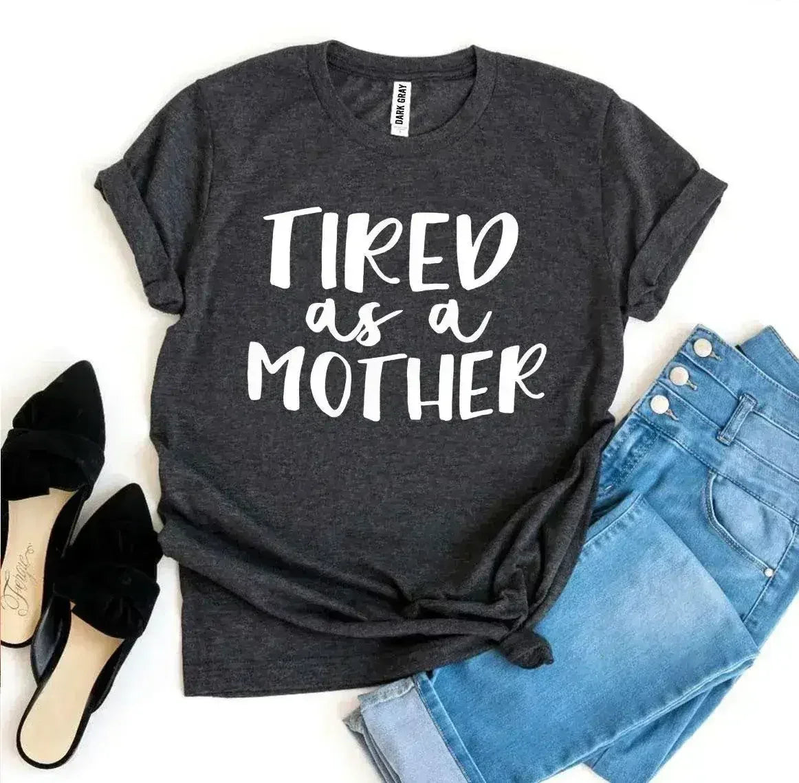 Tired As a Mother T-shirt Femstylo