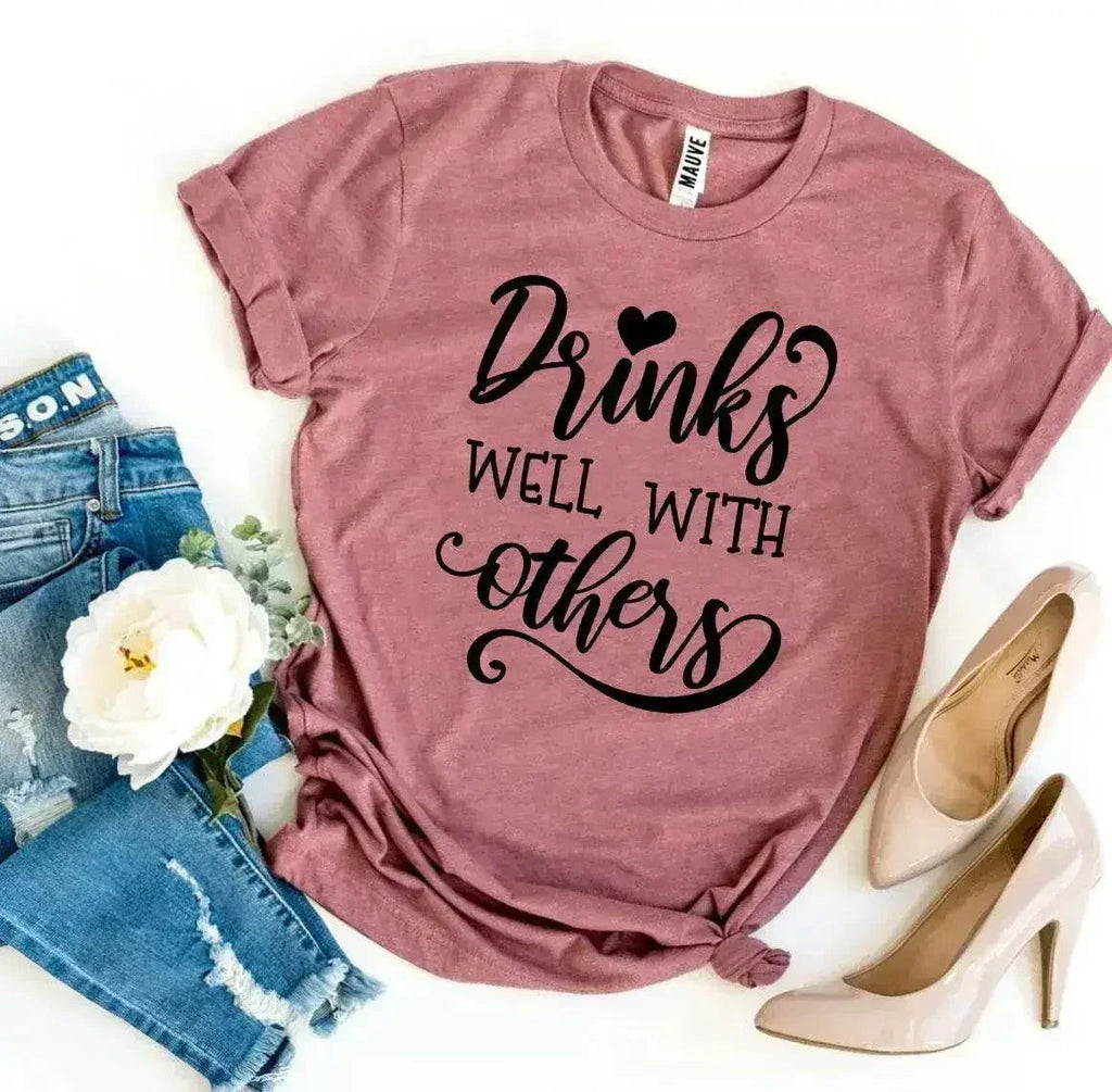 Drinks Well With Others T-shirt - SJB-DIAMOND ELITES