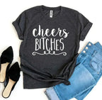 Cheers Bitches T-shirt Femstylo