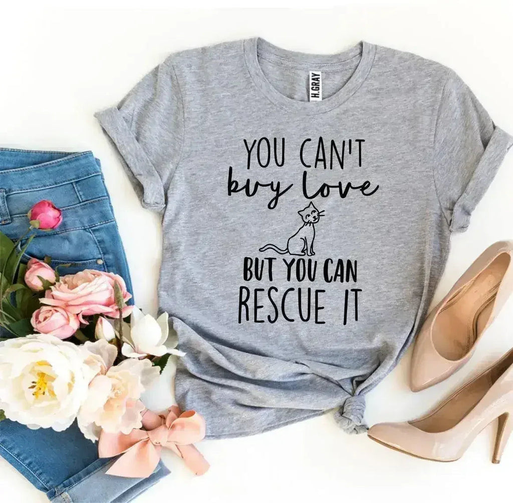 You Can’t Buy Love But You Can Rescue It T-shirt Femstylo