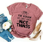 I’m The Reason We Can’t Have Nice Things T-shirt - SJB-DIAMOND ELITES