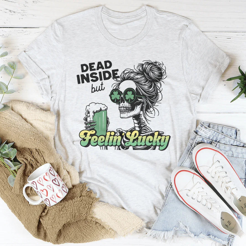 Dead Inside But Feelin Lucky Tee Peachy Sunday