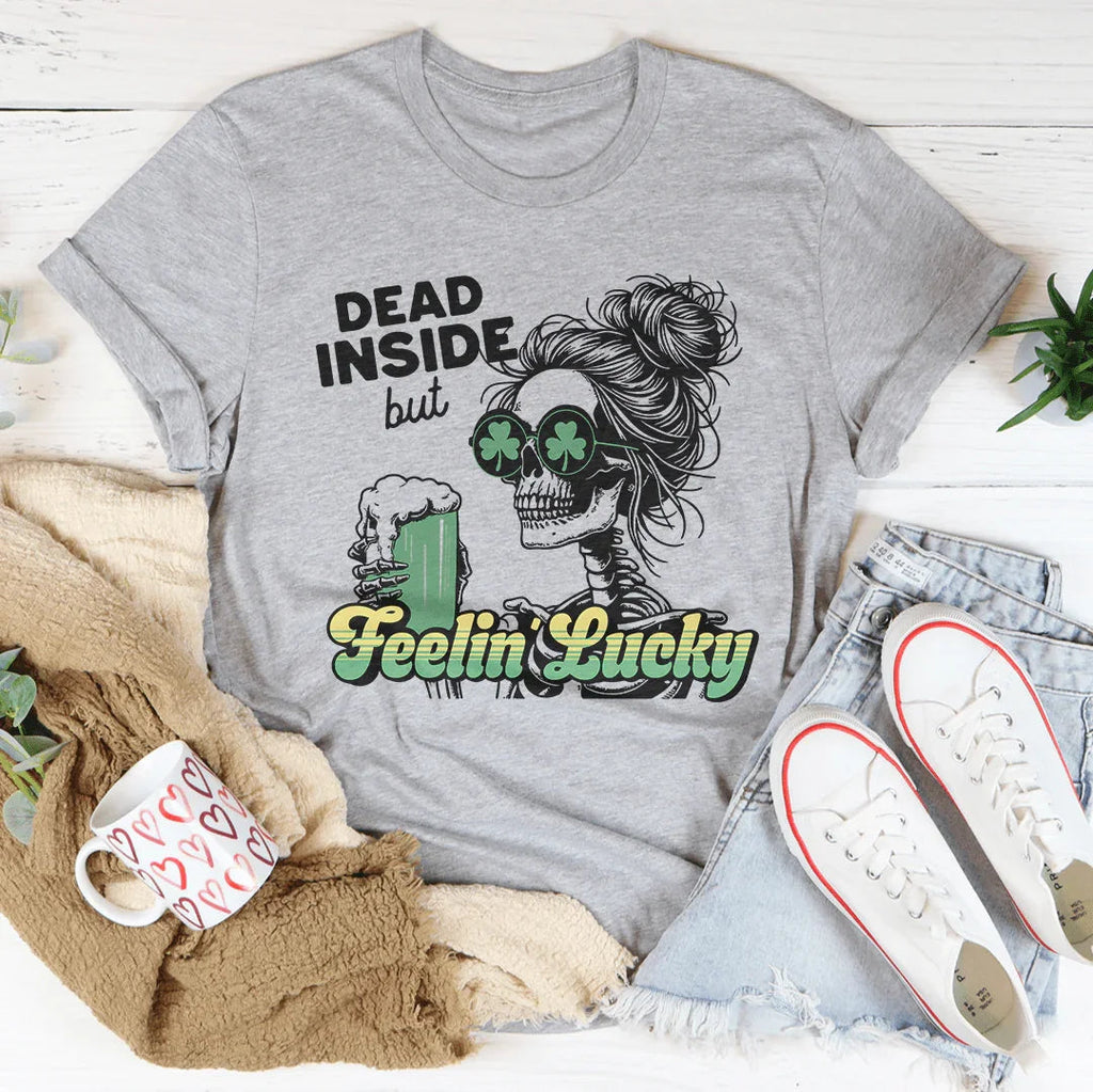 Dead Inside But Feelin Lucky Tee Peachy Sunday