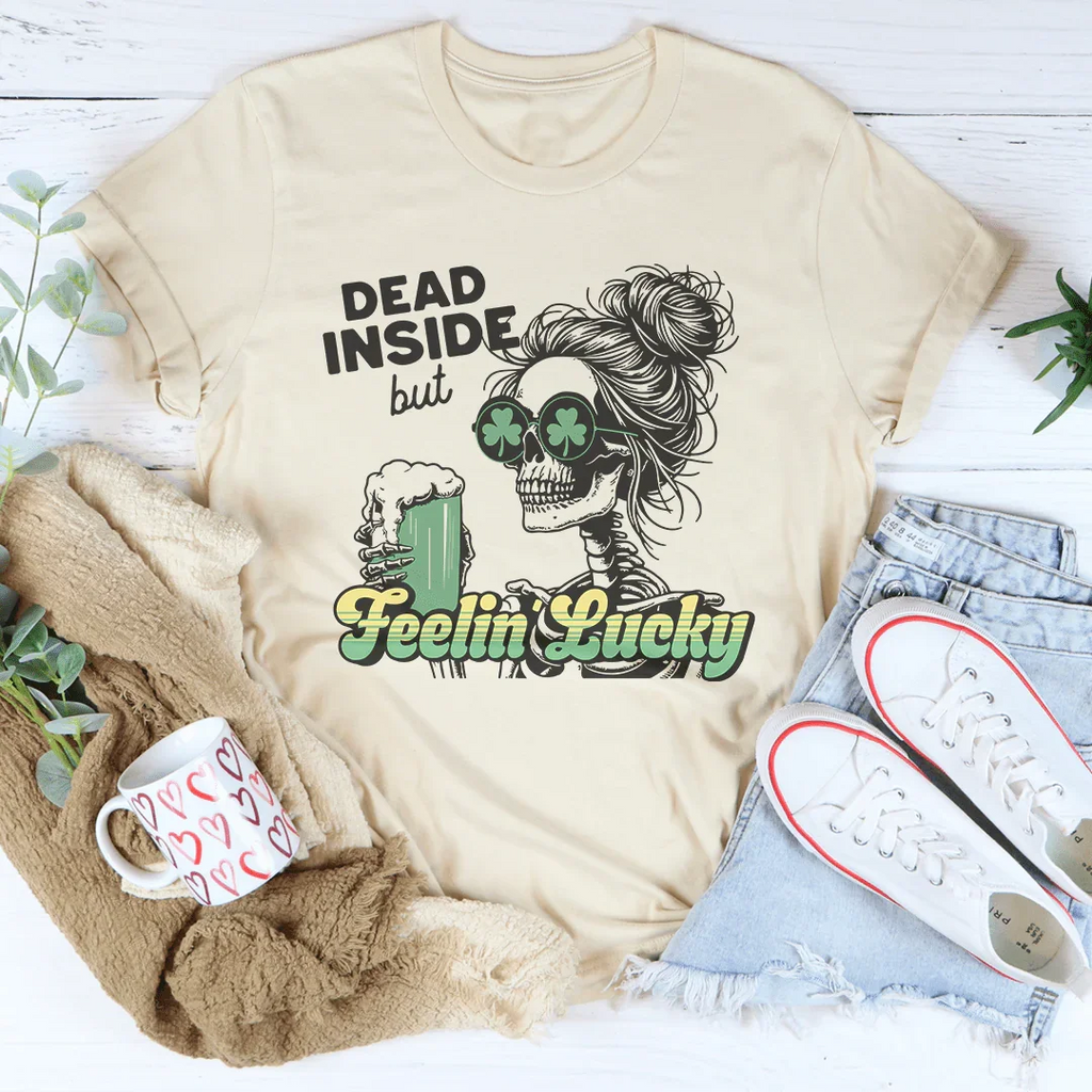 Dead Inside But Feelin Lucky Tee Peachy Sunday