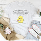 Dear Autocorrect I'm Getting A Bit Tired Of Your Ducking Shirt Tee Peachy Sunday