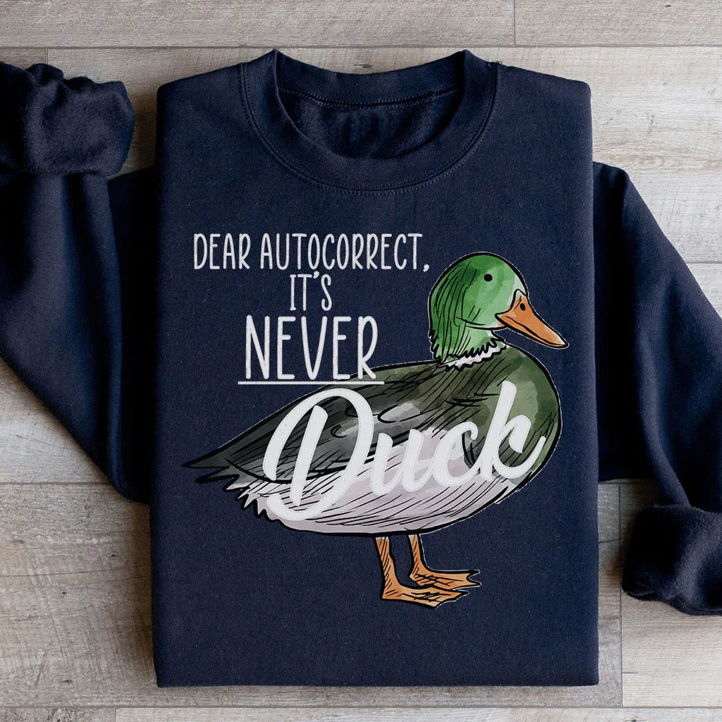 Dear Autocorrect It's Never Duck Sweatshirt Peachy Sunday