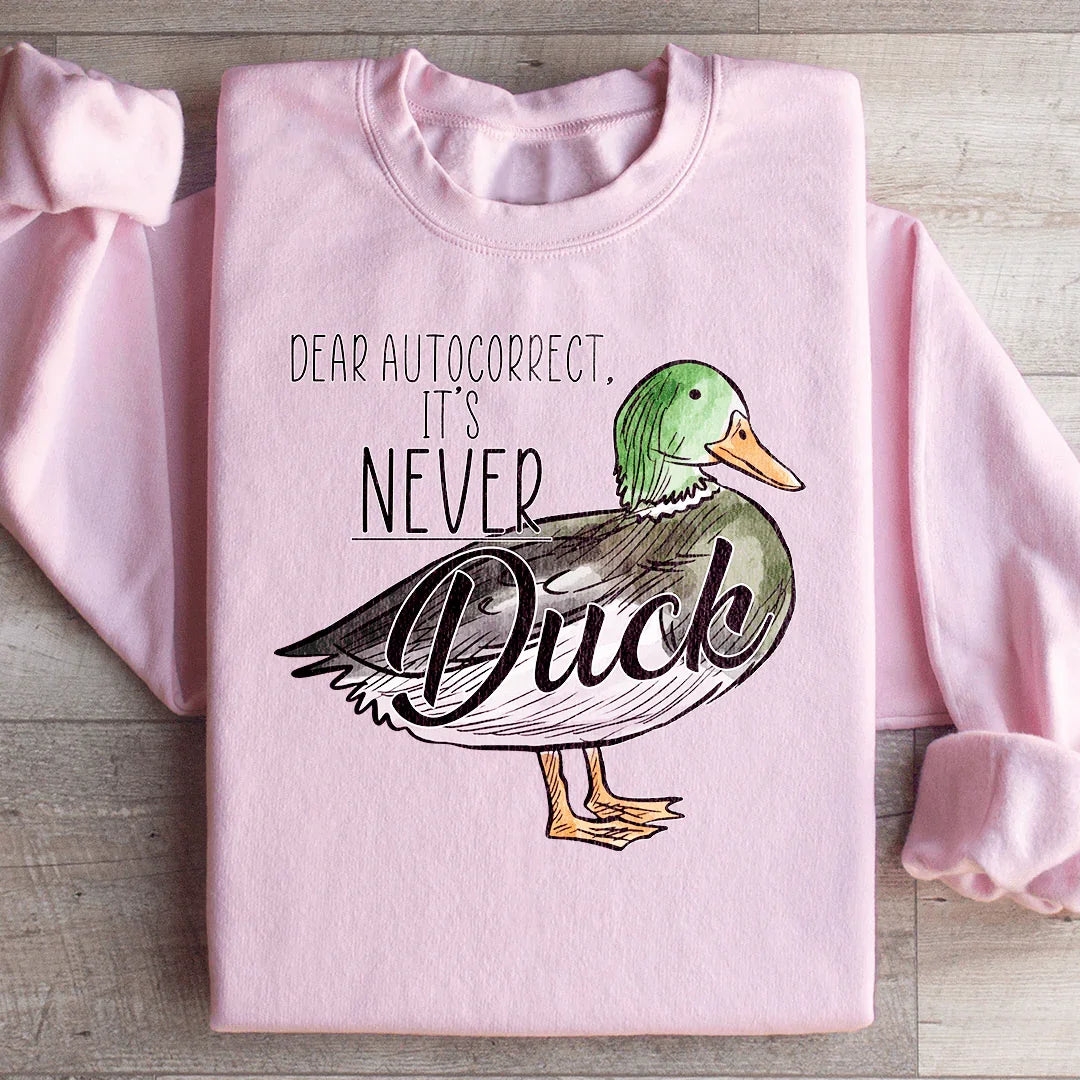 Dear Autocorrect It's Never Duck Sweatshirt Peachy Sunday