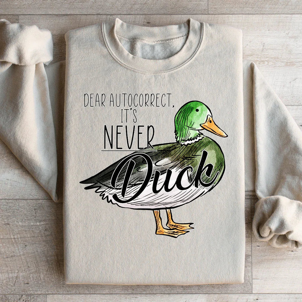 Dear Autocorrect It's Never Duck Sweatshirt Peachy Sunday