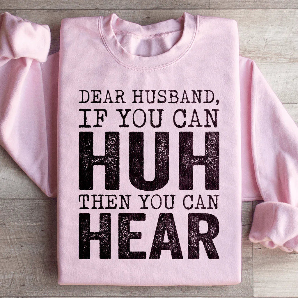 Dear Husband If You Can Huh You Can Hear Sweatshirt Peachy Sunday