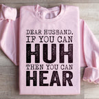 Dear Husband If You Can Huh You Can Hear Sweatshirt Peachy Sunday