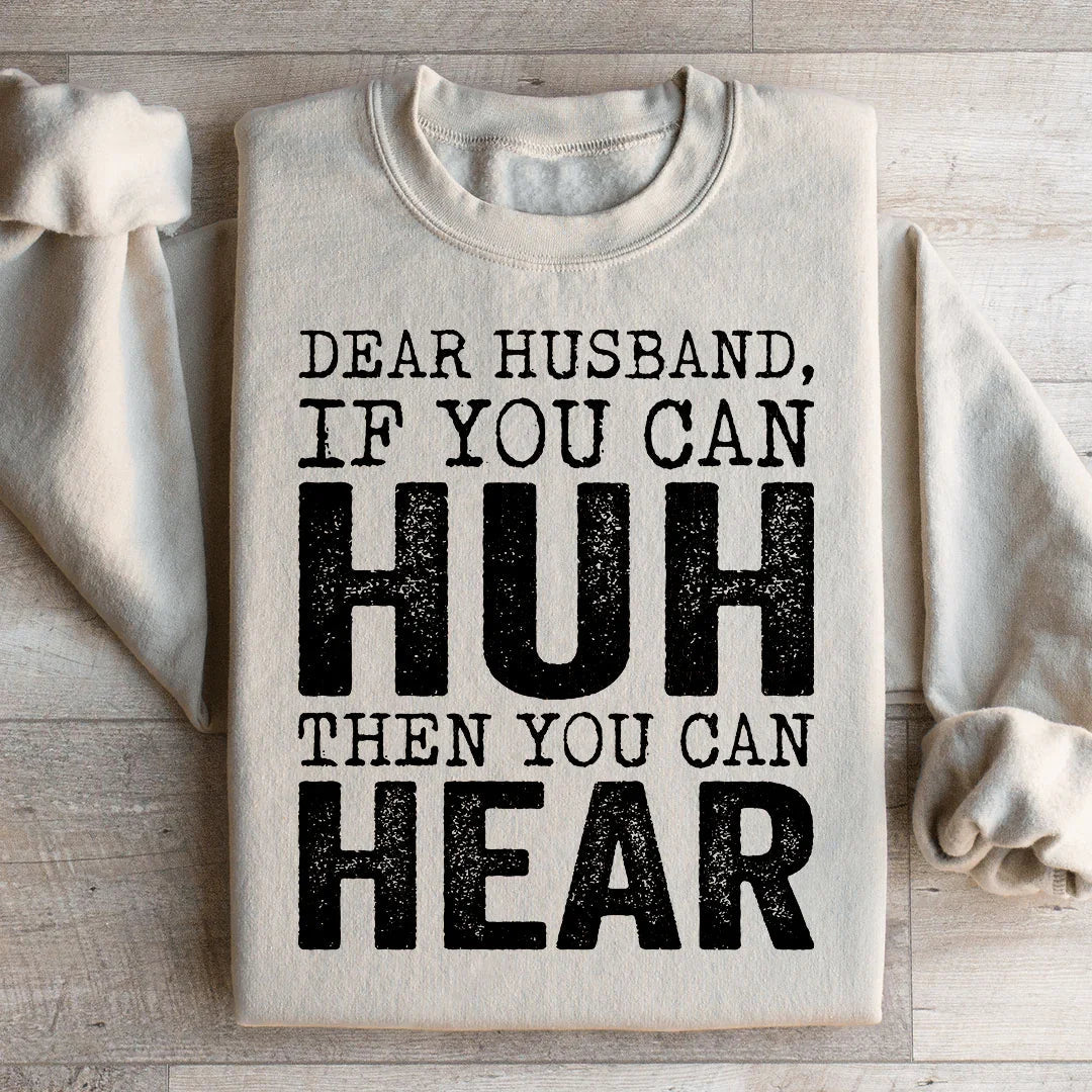 Dear Husband If You Can Huh You Can Hear Sweatshirt Peachy Sunday