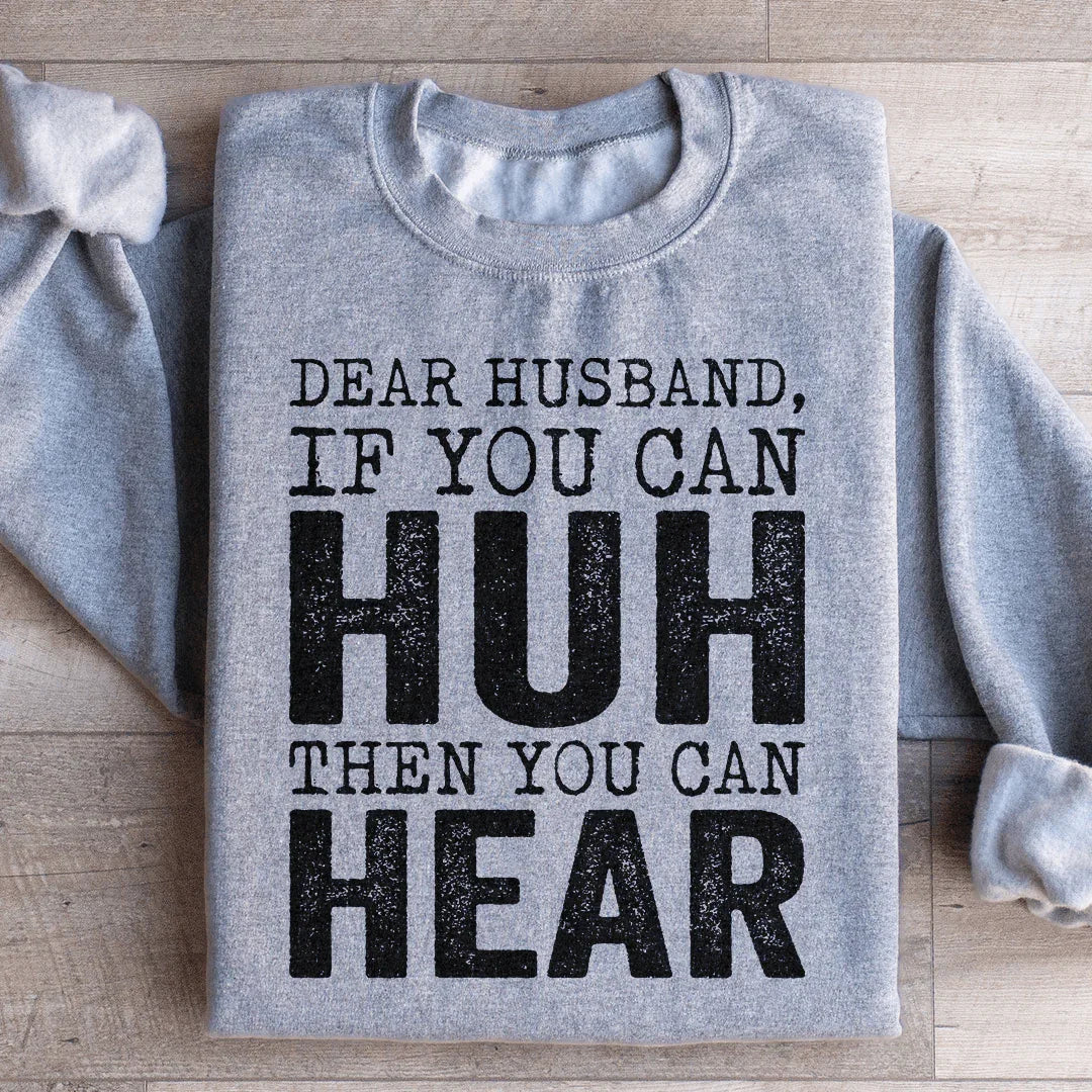 Dear Husband If You Can Huh You Can Hear Sweatshirt Peachy Sunday