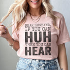 Dear Husband If You Can Huh You Can Hear Tee Peachy Sunday