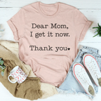 Dear Mom I Get It Now Thank You Tee Peachy Sunday