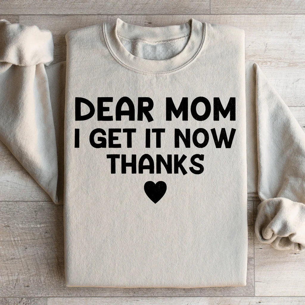 Dear Mom I Get It Now Thanks Sweatshirt Peachy Sunday