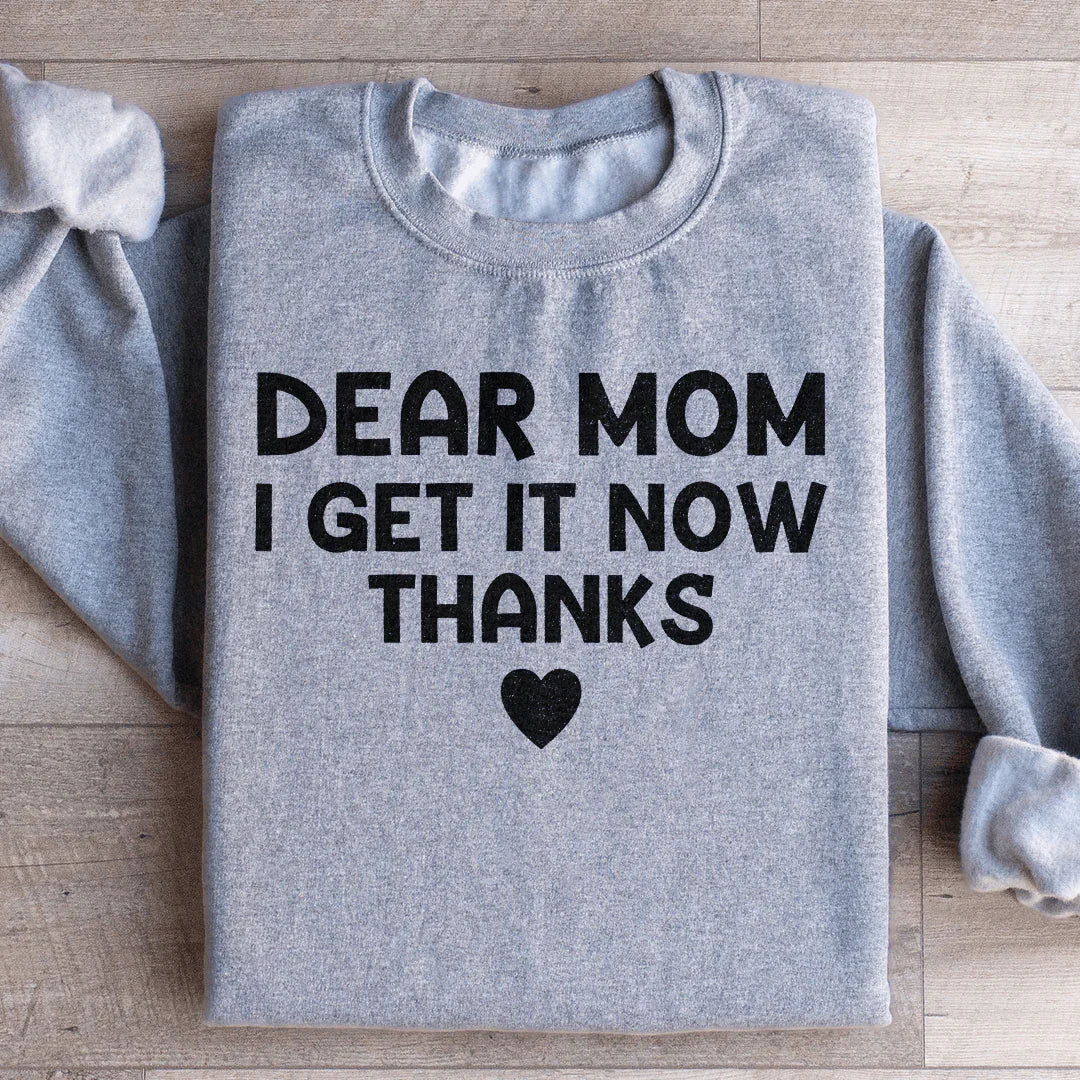 Dear Mom I Get It Now Thanks Sweatshirt Peachy Sunday
