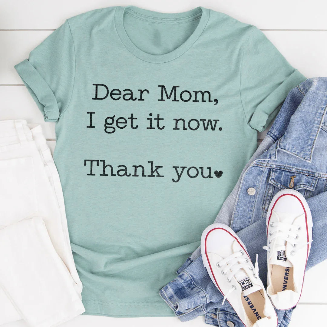 Dear Mom I Get It Now Thanks Tee - SJB-DIAMOND ELITES