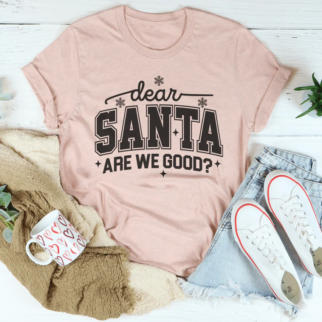 Dear Santa Are We Good Tee Peachy Sunday