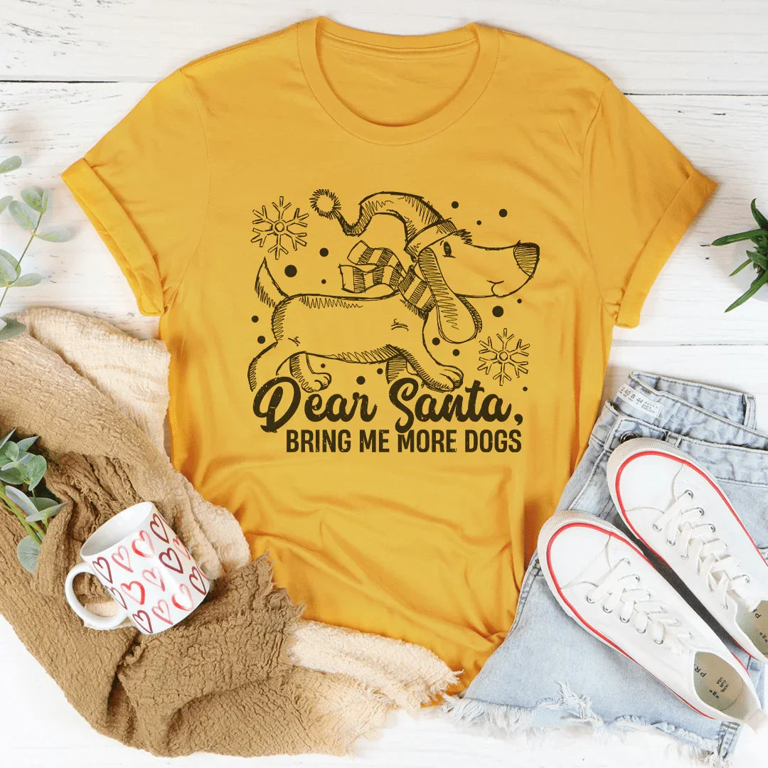 Dear Santa Bring Me More Dogs Tee Peachy Sunday