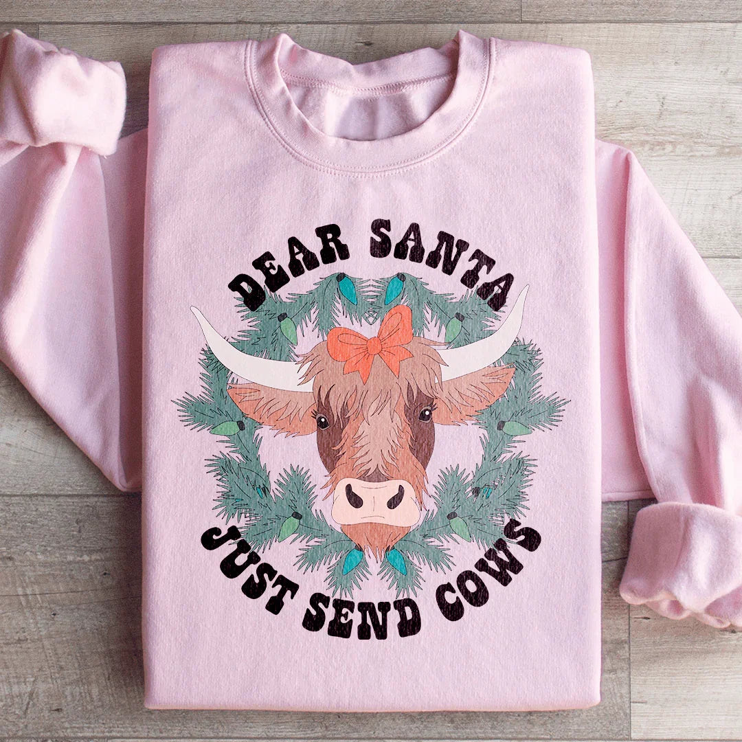 Dear Santa Just Send Cows Sweatshirt Peachy Sunday