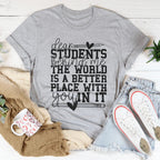 Dear Students Behind Me The World Is A Better Place With You In It Tee