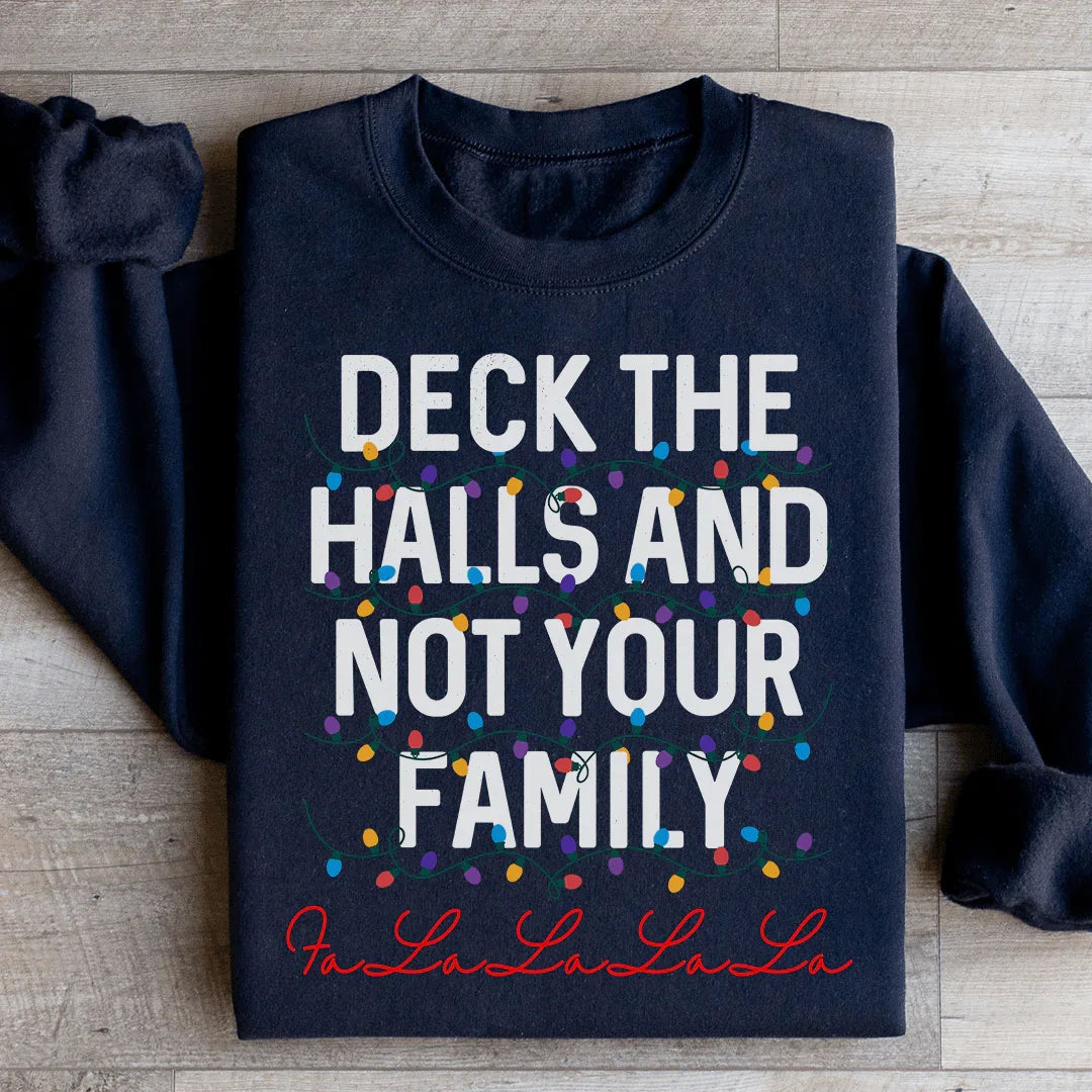 Deck The Halls And Not Your Family Sweatshirt Peachy Sunday