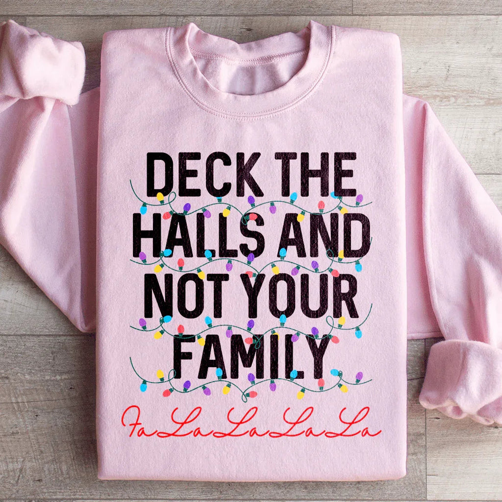 Deck The Halls And Not Your Family Sweatshirt Peachy Sunday