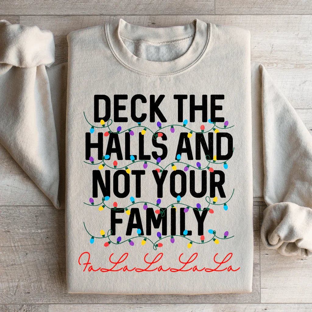 Deck The Halls And Not Your Family Sweatshirt Peachy Sunday