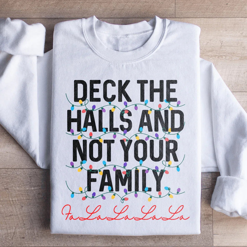 Deck The Halls And Not Your Family Sweatshirt Peachy Sunday